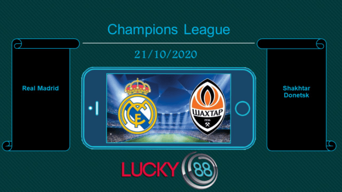 LUCKY88 Real Madrid vs Shakhtar Donetsk , Tip bóng đá miễn phí ngày 21/10/2020