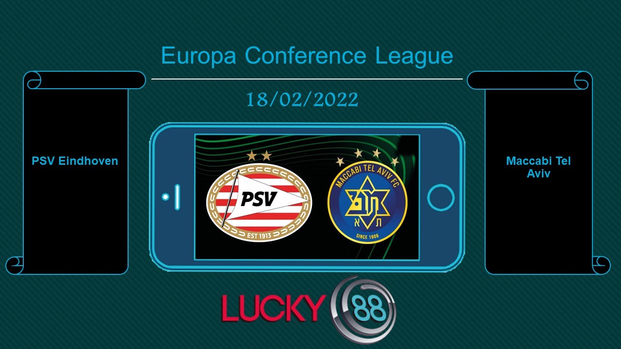LUCKY88 PSV Eindhoven vs Maccabi Tel Aviv , Tip bóng đá miễn phí ngày 18/02/2022