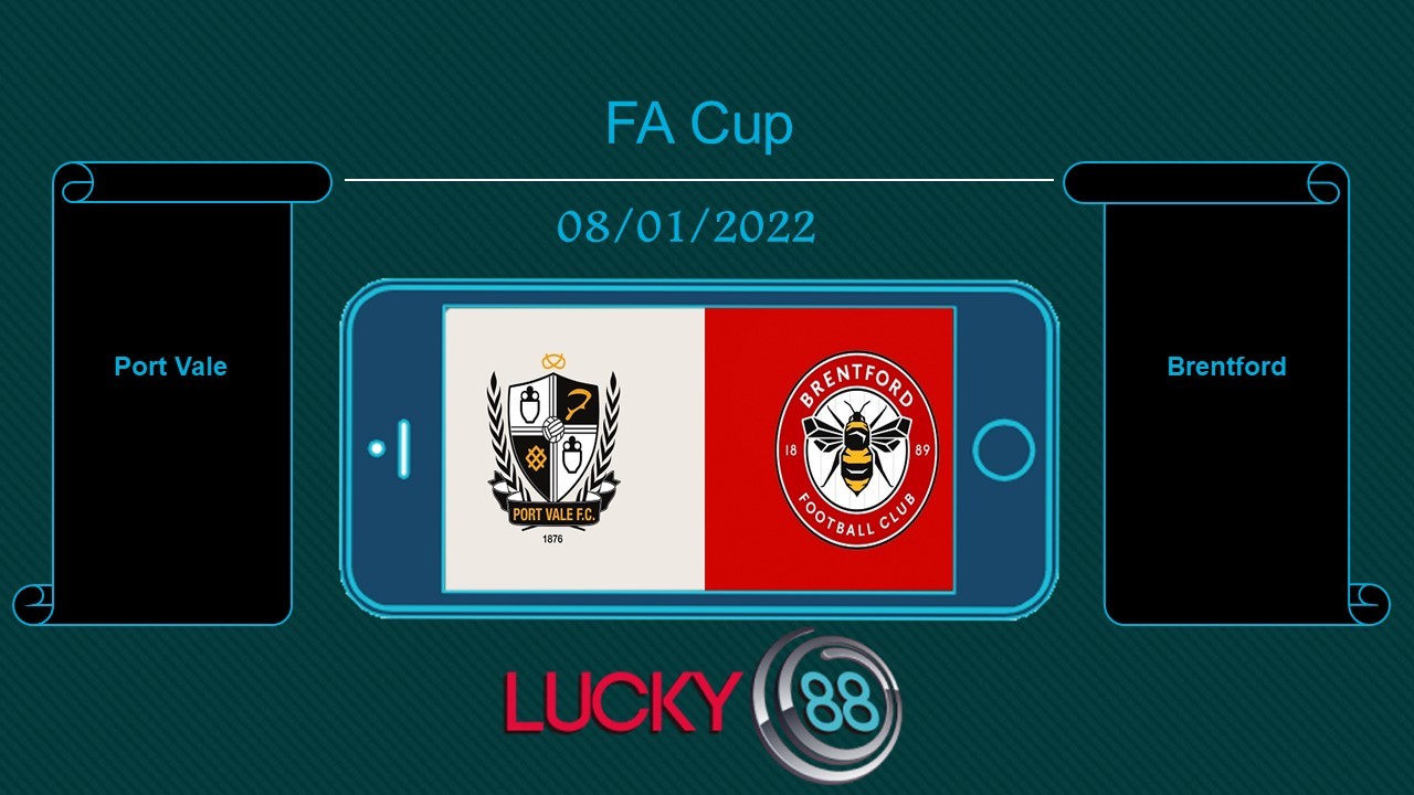 LUCKY88 Port Vale vs Brentford , Tip bóng đá miễn phí ngày 08/01/2022