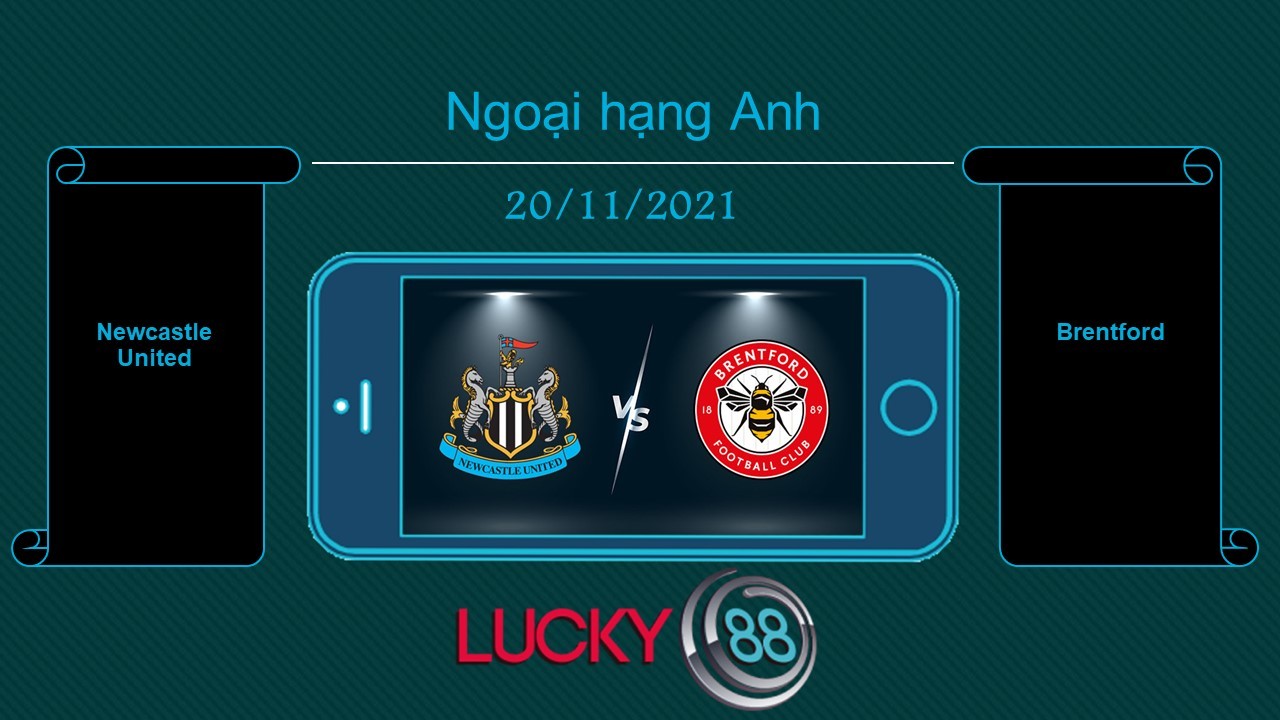 LUCKY88 Newcastle United vs Brentford , Tip bóng đá miễn phí ngày 20/11/2021