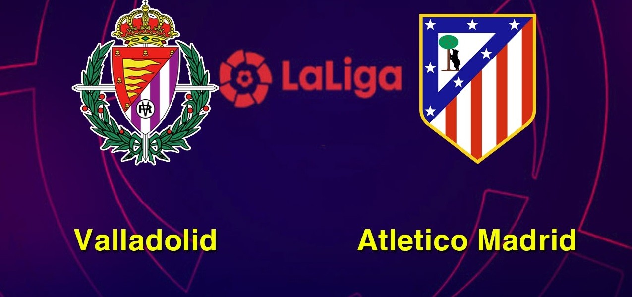 LUCKY88 Real Valladolid vs Atlético Madrid - Tip bóng đá miễn phí ngày 06/10/2019