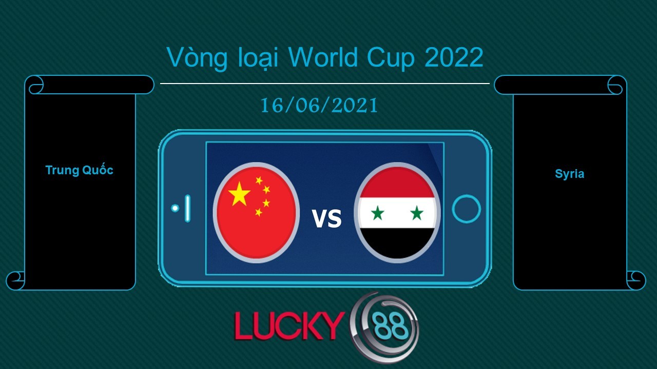 LUCKY88 Trung Quốc vs Syria , Tip bóng đá miễn phí ngày 16/06/2021