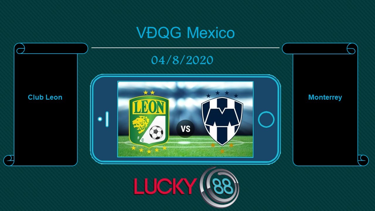 LUCKY88 Club León vs Monterrey  , Tip bóng đá miễn phí ngày 04/08/2020