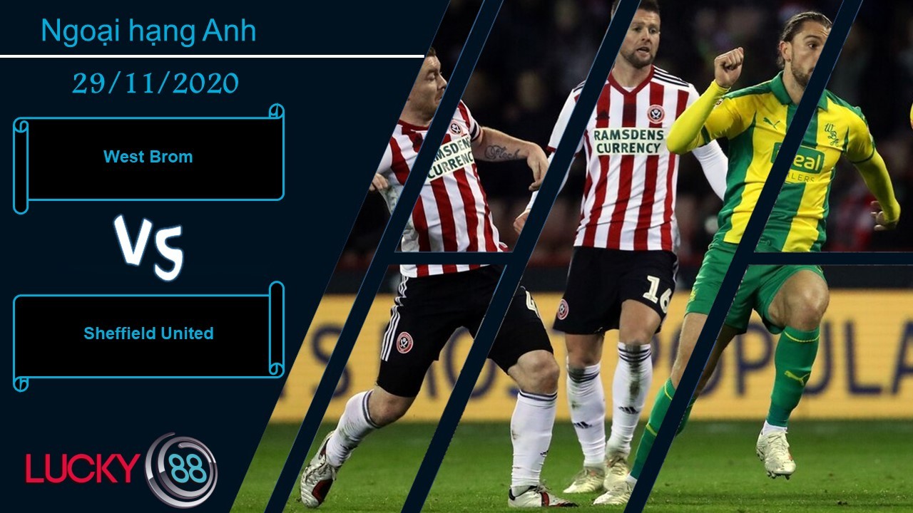 LUCKY88 West Brom vs Sheffield United , Nhận định bóng đá 29/11/2020, Đánh vào chỗ hiểm