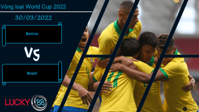 LUCKY88 Bolivia vs Brazil , Nhận định bóng đá 30/03/2022, Tinh thần thoải mái
