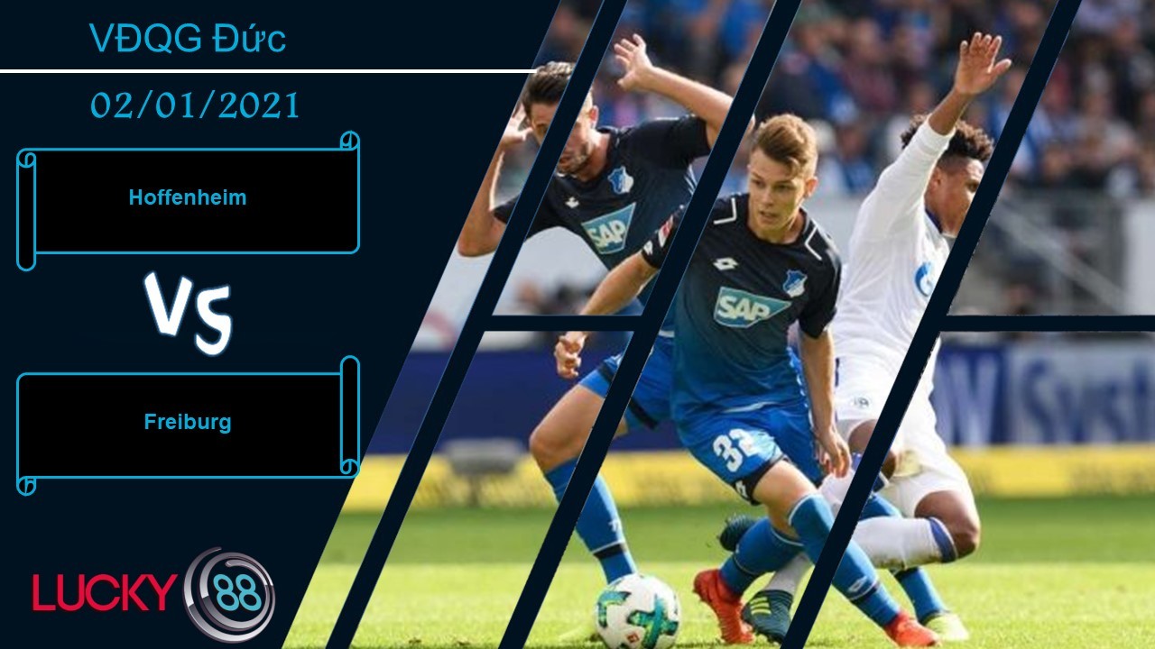 LUCKY88 Hoffenheim vs Freiburg , Nhận định bóng đá 02/01/2021, Tạo ra bất ngờ