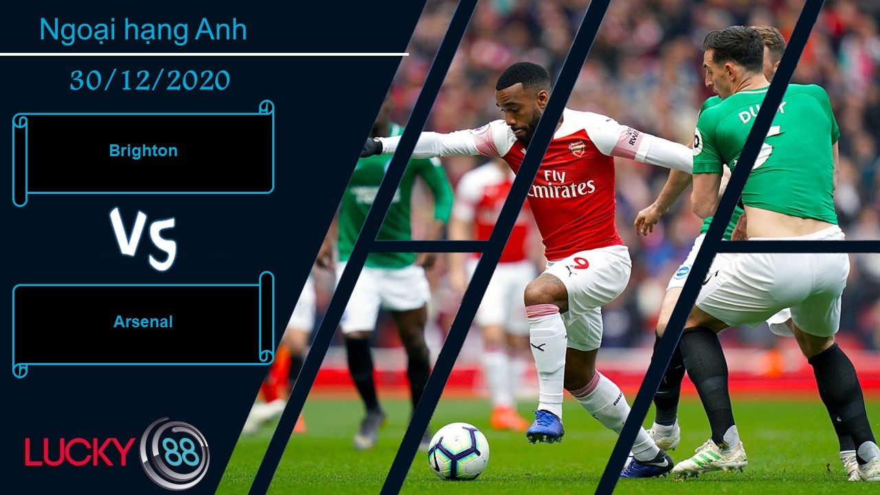 LUCKY88 Brighton vs Arsenal , Nhận định bóng đá 30/12/2020, Hưng phấn dâng đầy