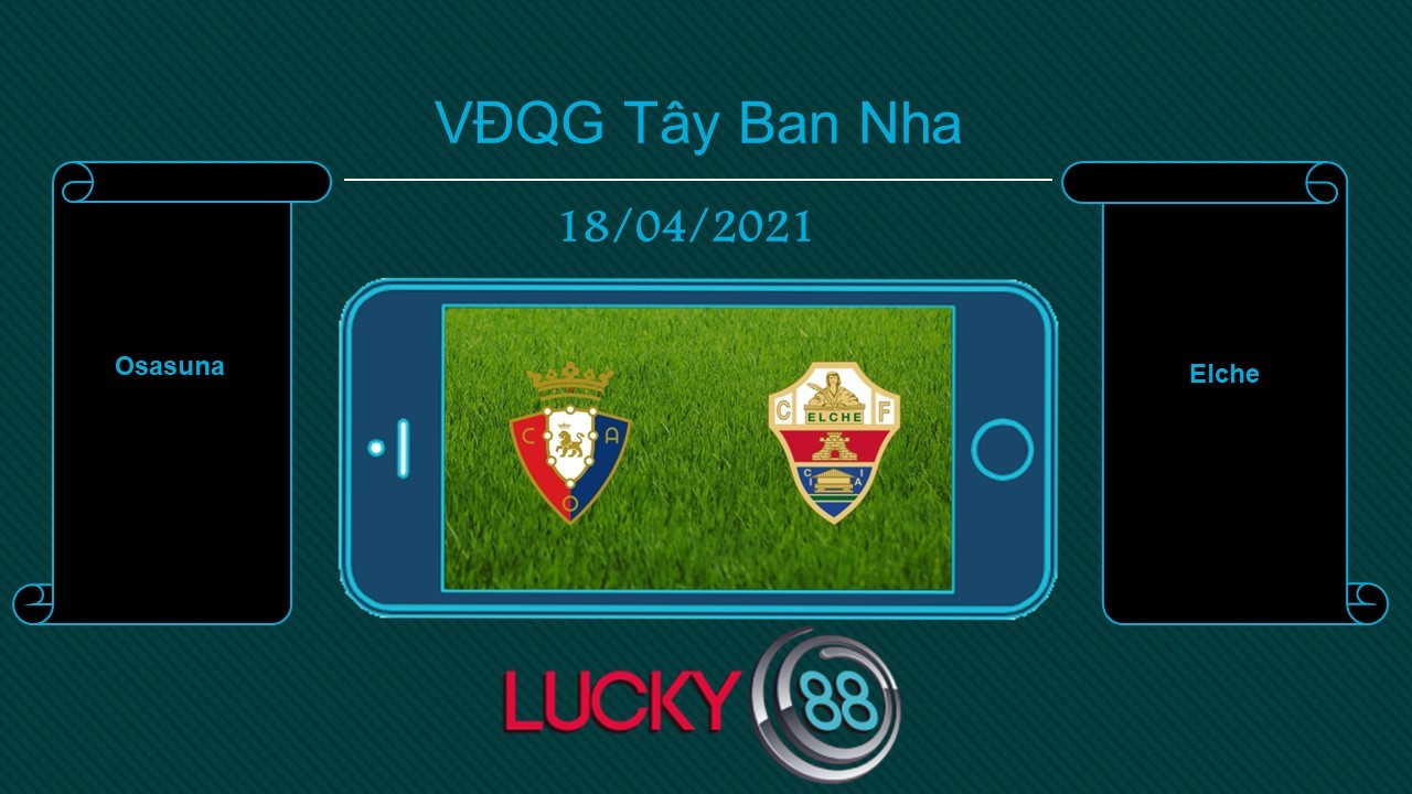LUCKY88 Osasuna vs Elche , Tip bóng đá miễn phí ngày 18/04/2021