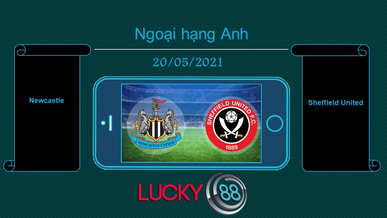 LUCKY88 Newcastle vs Sheffield United , Tip bóng đá miễn phí ngày 20/05/2021