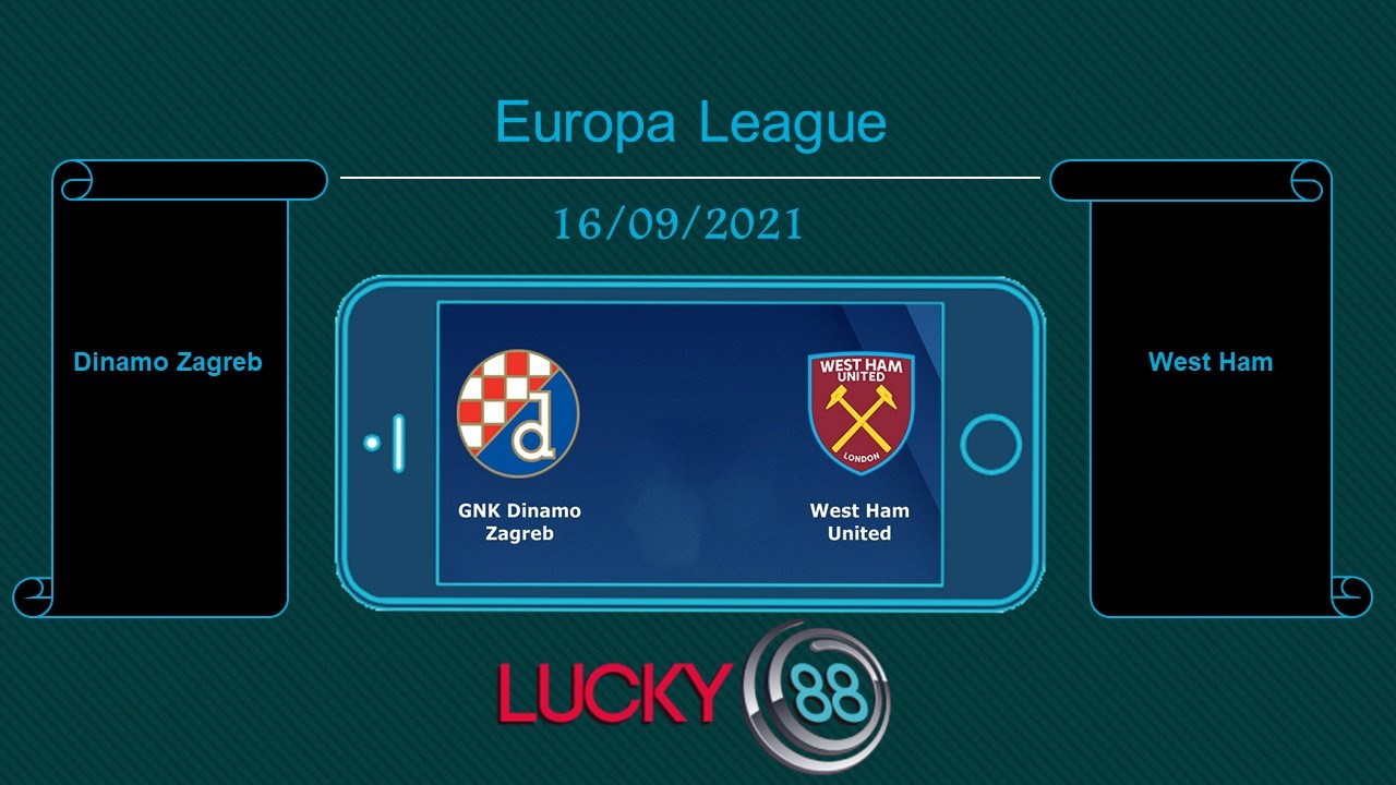 LUCKY88 Dinamo Zagreb vs West Ham , Tip bóng đá miễn phí ngày 16/09/2021