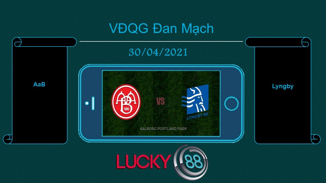 LUCKY88 AaB vs Lyngby , Tip bóng đá miễn phí ngày 30/04/2021
