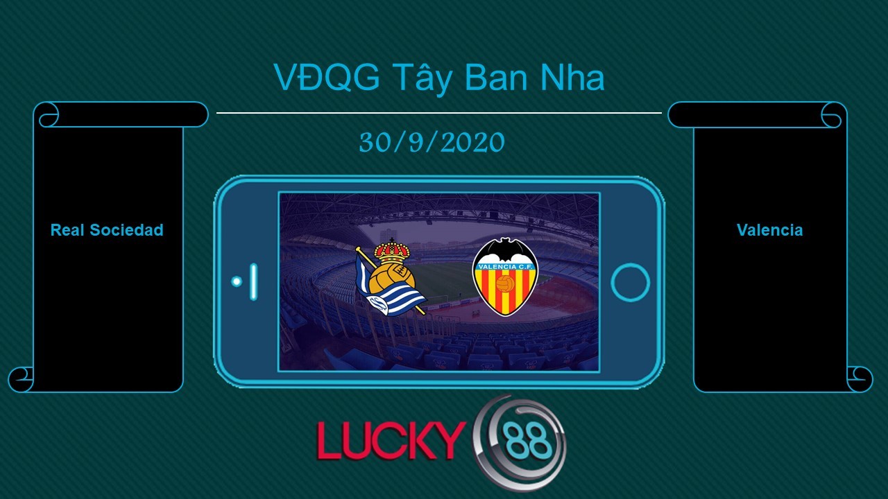 LUCKY88 Real Sociedad vs Valencia , Tip bóng đá miễn phí ngày 30/09/2020