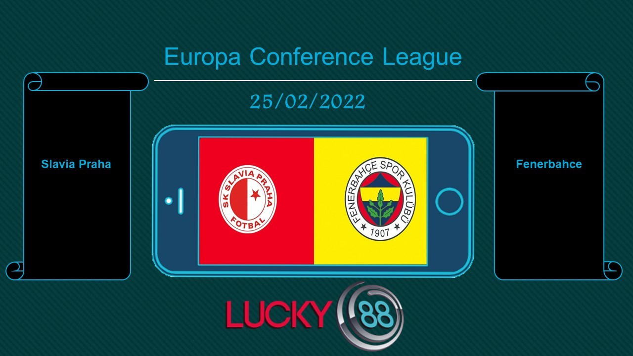 LUCKY88 Slavia Praha vs Fenerbahce , Tip bóng đá miễn phí ngày 25/02/2022