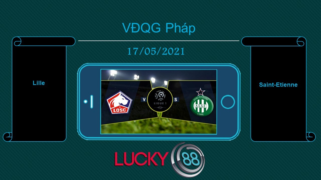 LUCKY88 Lille vs Saint-Etienne , Tip bóng đá miễn phí ngày 17/05/2021