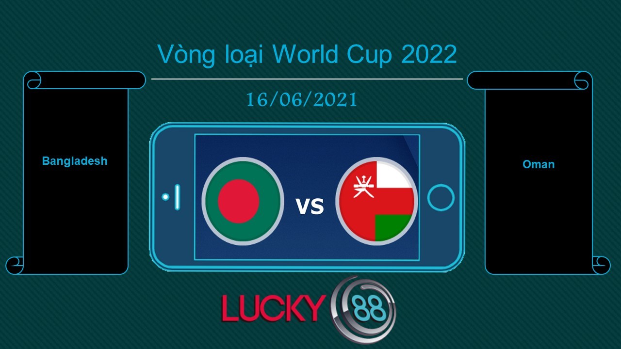 LUCKY88 Bangladesh vs Oman , Tip bóng đá miễn phí ngày 16/06/2021