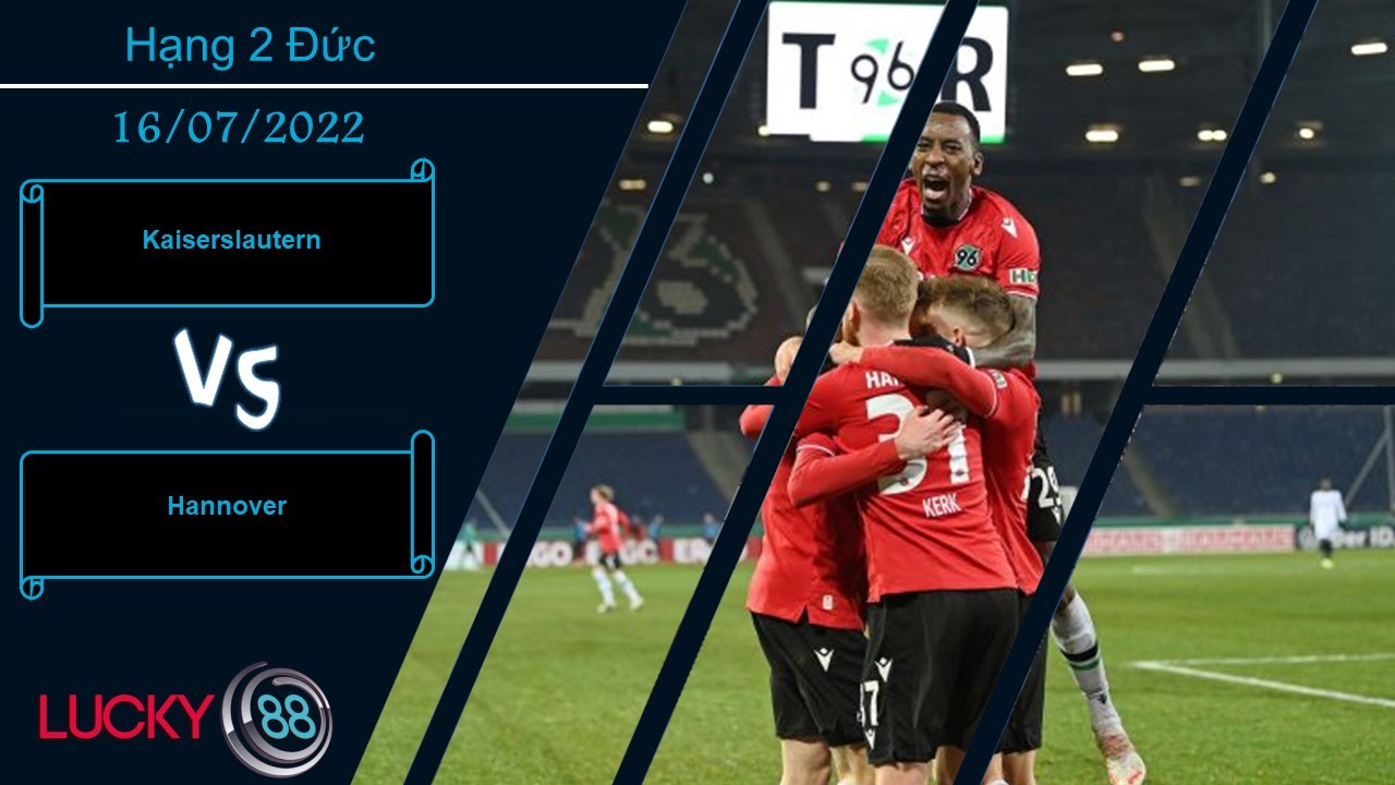 LUCKY88 Kaiserslautern vs Hannover , Nhận định bóng đá 16/07/2022, Đối thủ ngon xơi