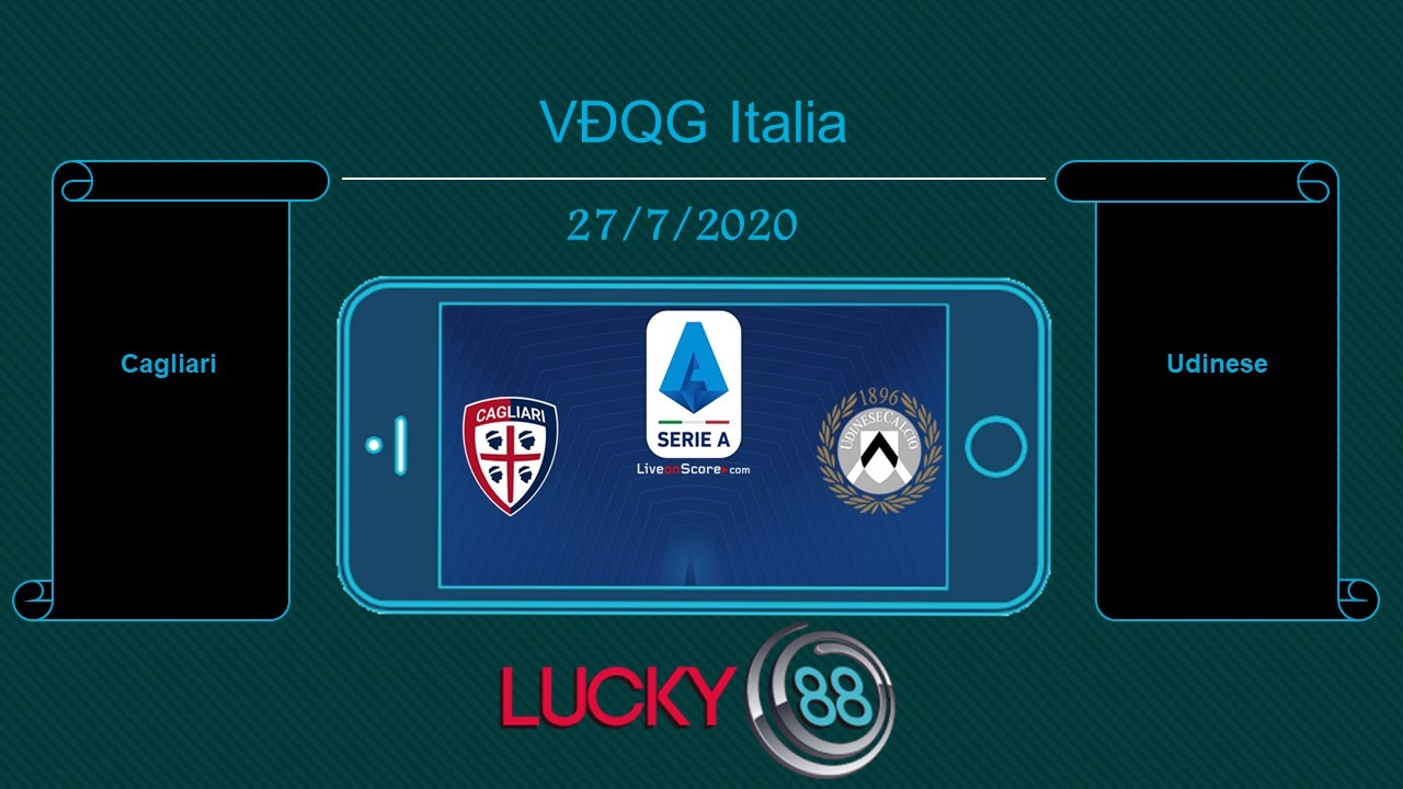 LUCKY88 Cagliari vs Udinese , Tip bóng đá miễn phí ngày 27/07/2020