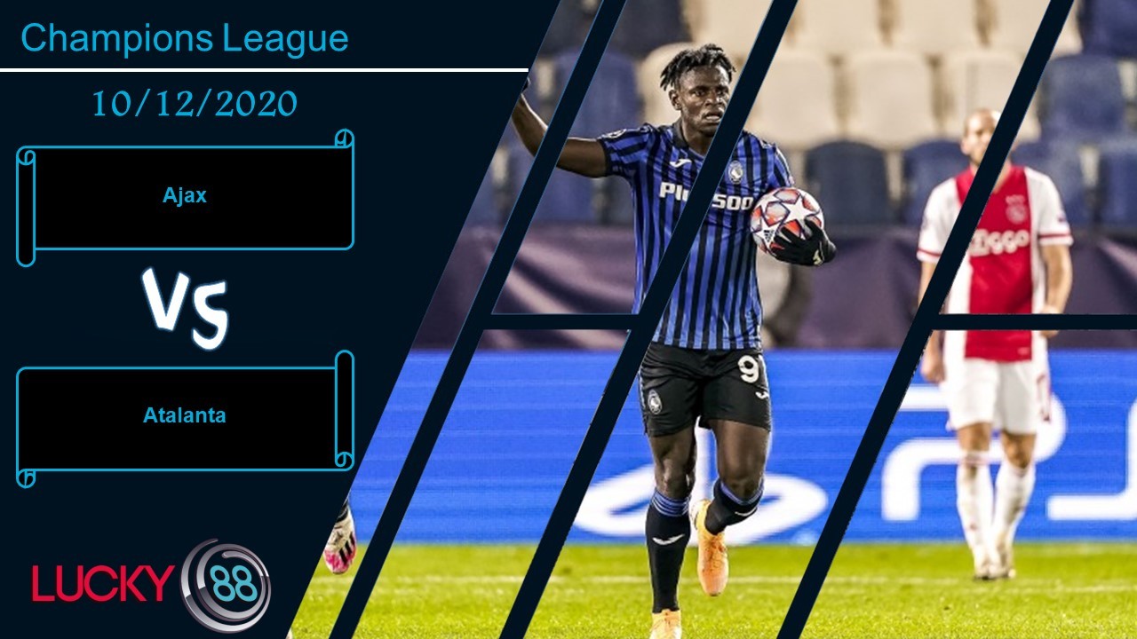 LUCKY88 Ajax vs Atalanta , Nhận định bóng đá 10/12/2020, Sinh tử chiến