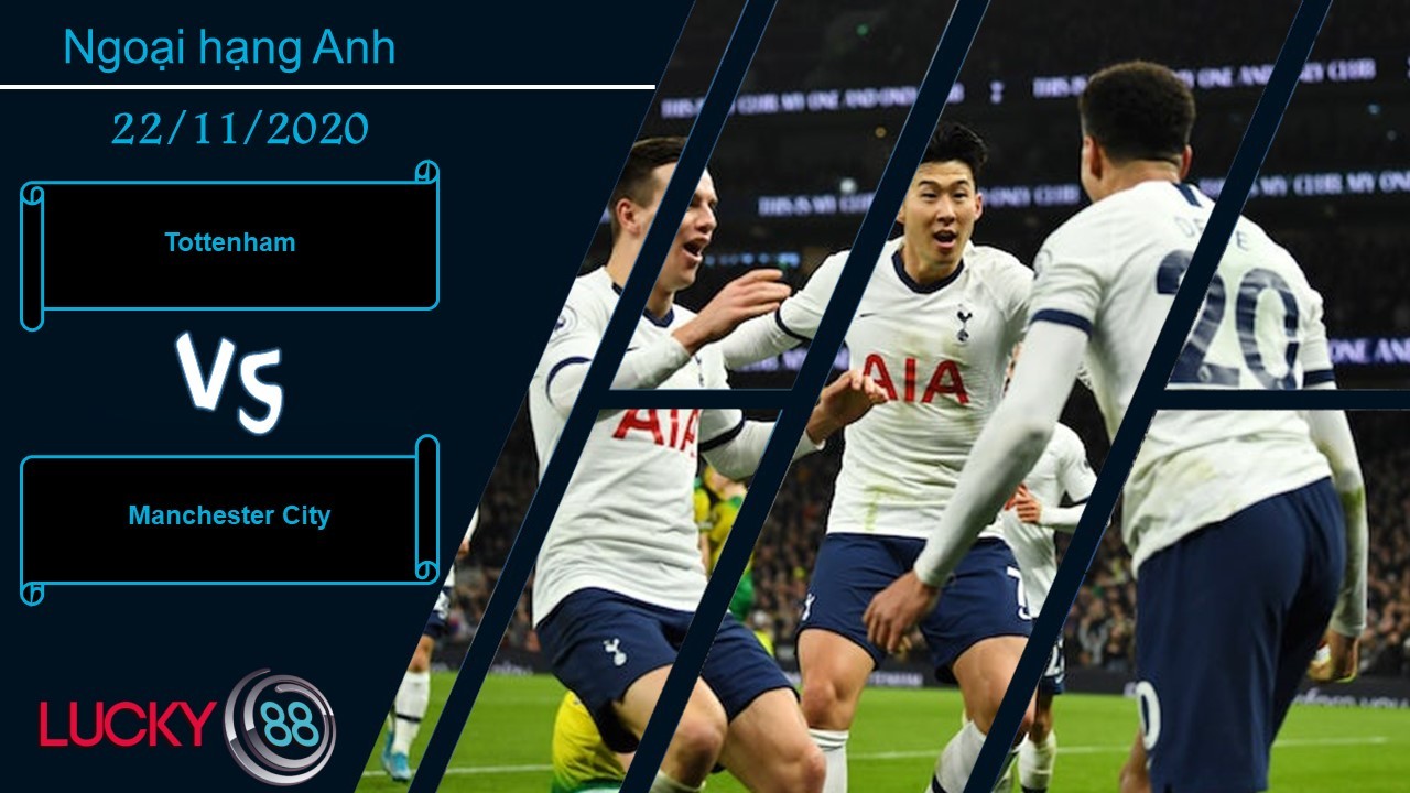 LUCKY88 Tottenham vs Manchester City , Nhận định bóng đá 22/11/2020, Sức nóng cao độ