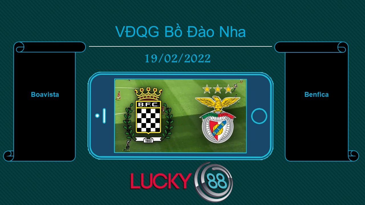 LUCKY88 Boavista vs Benfica , Tip bóng đá miễn phí ngày 19/02/2022