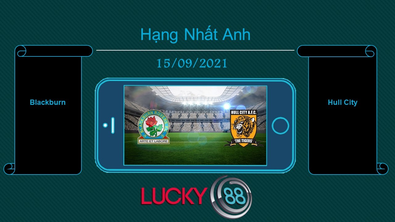 LUCKY88 Blackburn vs Hull City  , Tip bóng đá miễn phí ngày 15/09/2021