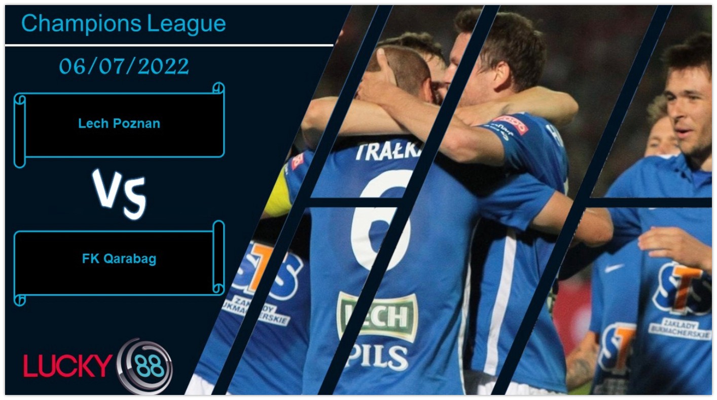 LUCKY88 Lech Poznan vs FK Qarabag , Nhận định bóng đá 06/07/2022, Cẩn trọng tối đa