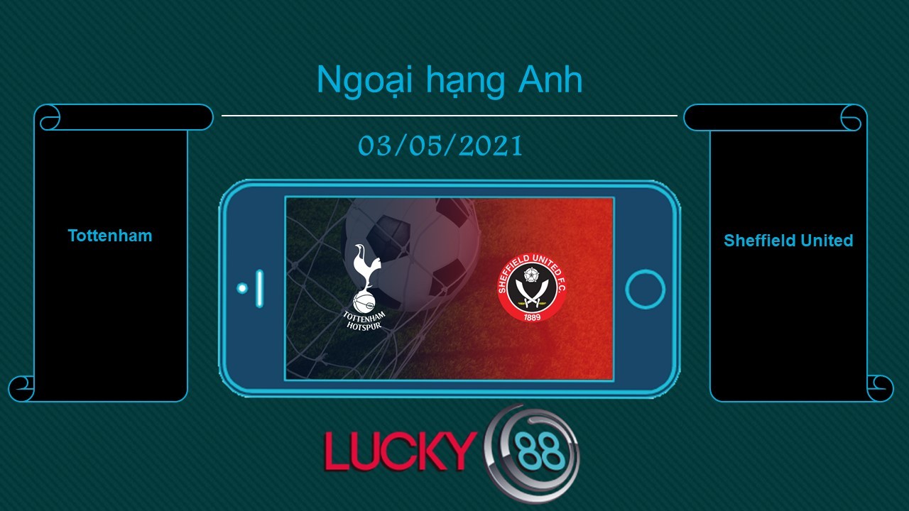 LUCKY88 Tottenham vs Sheffield United , Tip bóng đá miễn phí ngày 03/05/2021