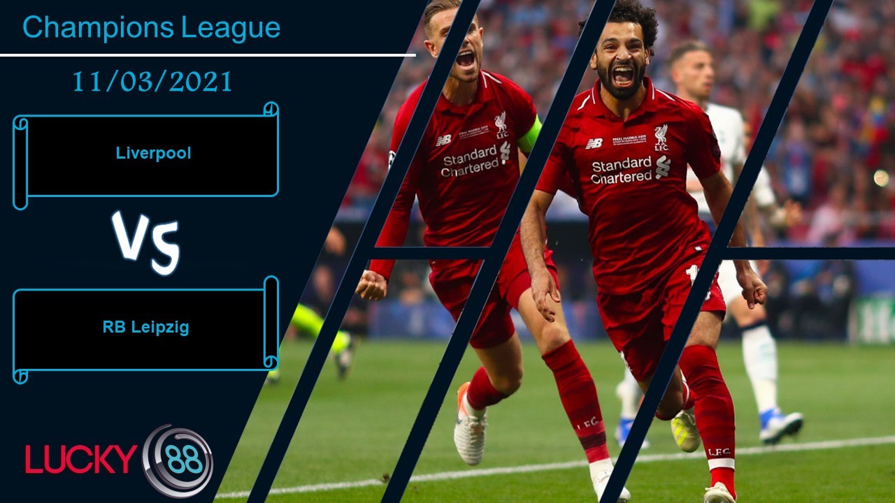 LUCKY88 Liverpool vs RB Leipzig , Nhận định bóng đá 11/03/2021, Không mắc sai sót