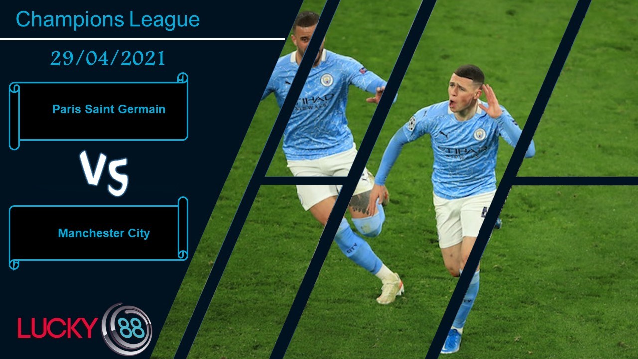 LUCKY88 Paris Saint Germain vs Manchester City , Nhận định bóng đá 29/04/2021, Long tranh hổ đấu