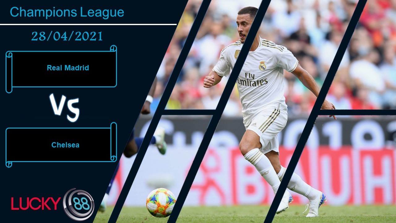 LUCKY88 Real Madrid vs Chelsea , Nhận định bóng đá 28/04/2021, Kiểm chứng bản lĩnh