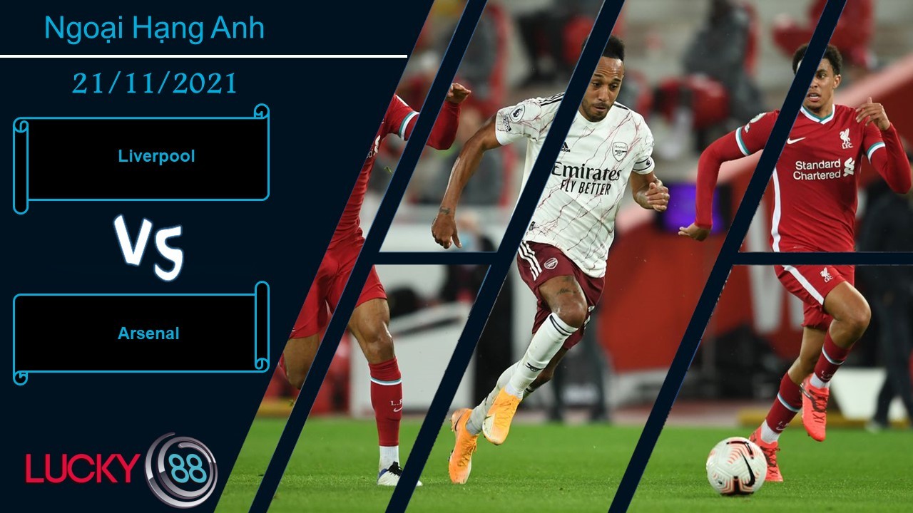 LUCKY88 Liverpool vs Arsenal, Nhận định bóng đá 21/11/2021, Thánh địa Anfield