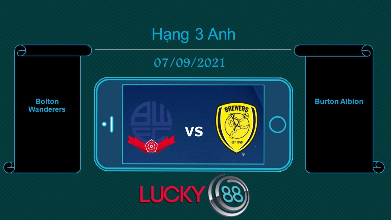 LUCKY88 Bolton Wanderers vs Burton Albion , Tip bóng đá miễn phí ngày 07/09/2021