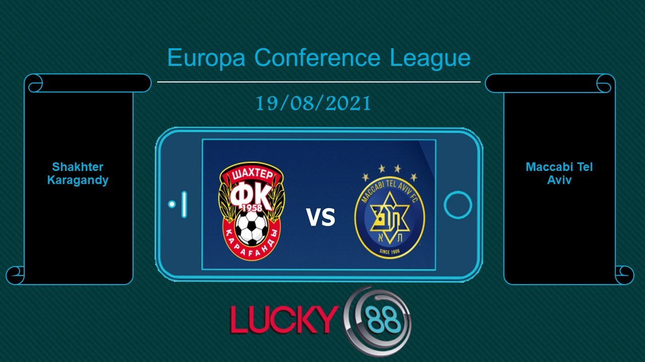 LUCKY88 Shakhter Karagandy vs Maccabi Tel Aviv , Tip bóng đá miễn phí ngày 19/08/2021