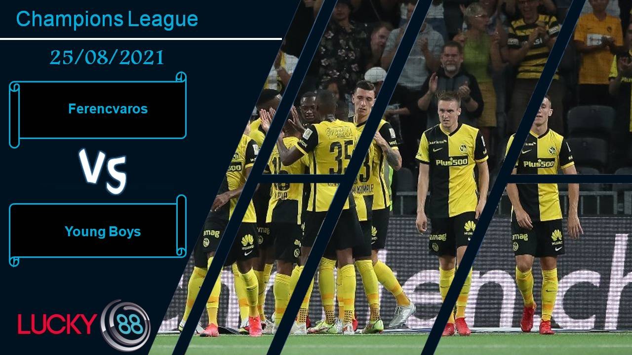 LUCKY88 Ferencvaros vs Young Boys, Nhận định bóng đá 25/08/2021, Sức mạnh áp đảo