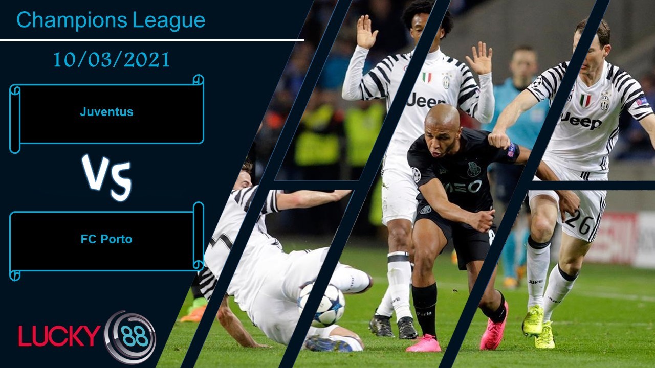 LUCKY88 Juventus vs FC Porto , Nhận định bóng đá 10/03/2021, Trong tầm khống chế