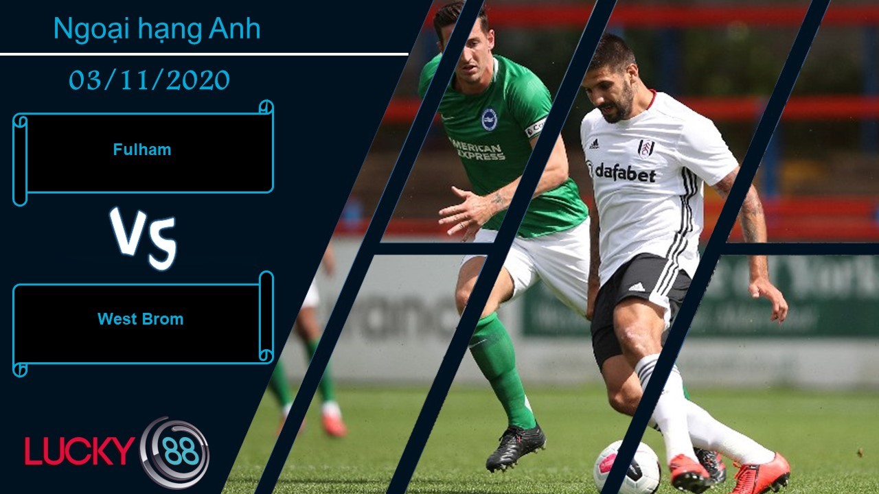 LUCKY88 Fulham vs West Brom,  Nhận định bóng đá 03/11/2020, Chung một đích ngắm