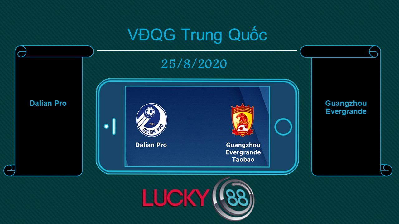 LUCKY88 Dalian Pro vs Guangzhou Evergrande , Tip bóng đá miễn phí ngày 25/08/2020