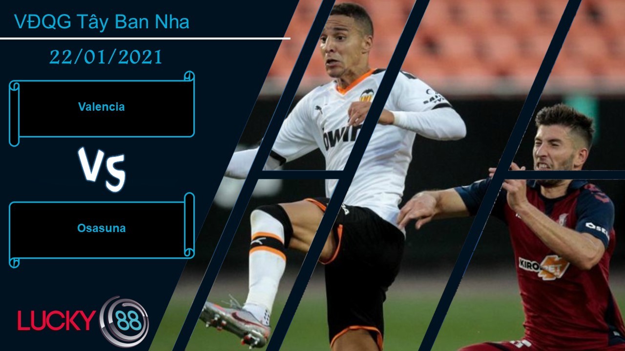 LUCKY88 Valencia vs Osasuna , Nhận định bóng đá 22/01/2021, Nắm những lợi điểm