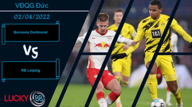 LUCKY88 Borussia Dortmund vs RB Leipzig , Nhận định bóng đá 02/04/2022, So tài kịch tính