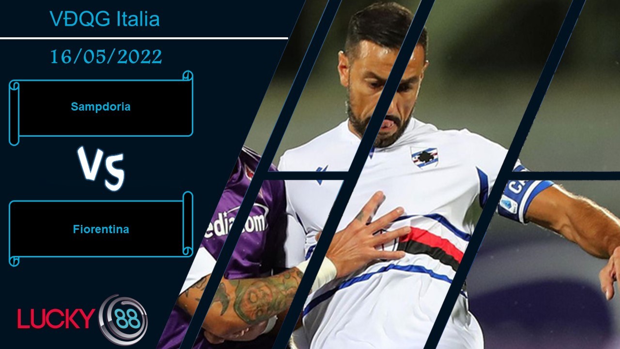 LUCKY88 Sampdoria vs Fiorentina , Nhận định bóng đá 16/05/2022, Thắng lợi nhọc nhằn