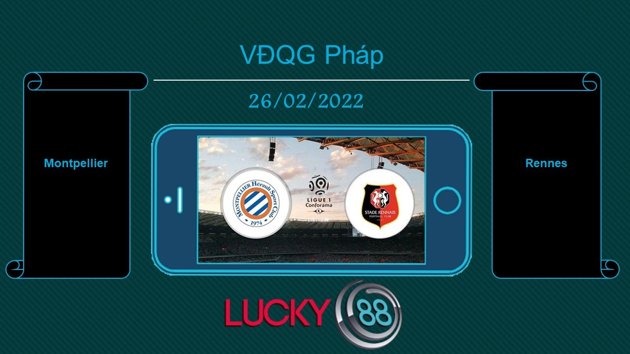 LUCKY88 Montpellier vs Rennes , Tip bóng đá miễn phí ngày 26/02/2022