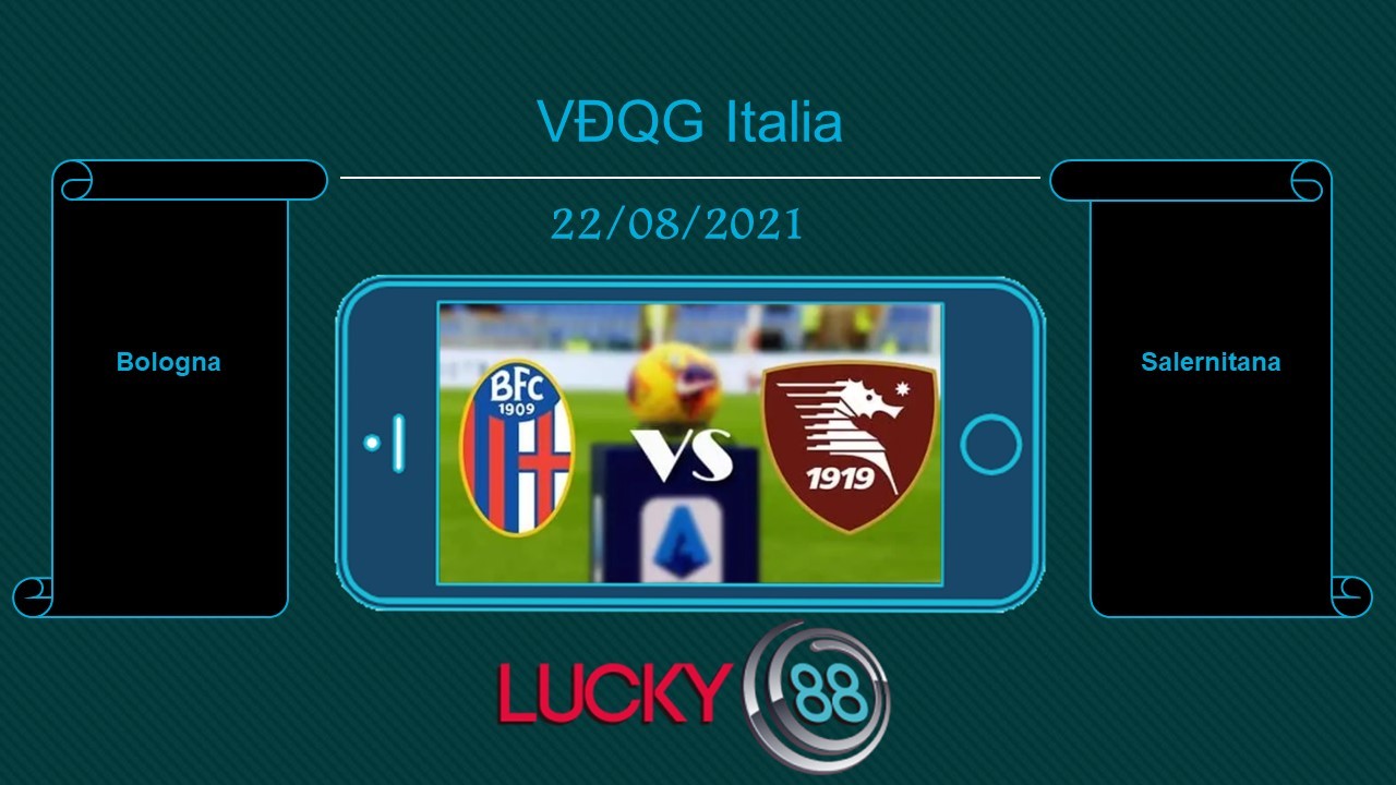 LUCKY88 Bologna vs Salernitana , Tip bóng đá miễn phí ngày 22/08/2021