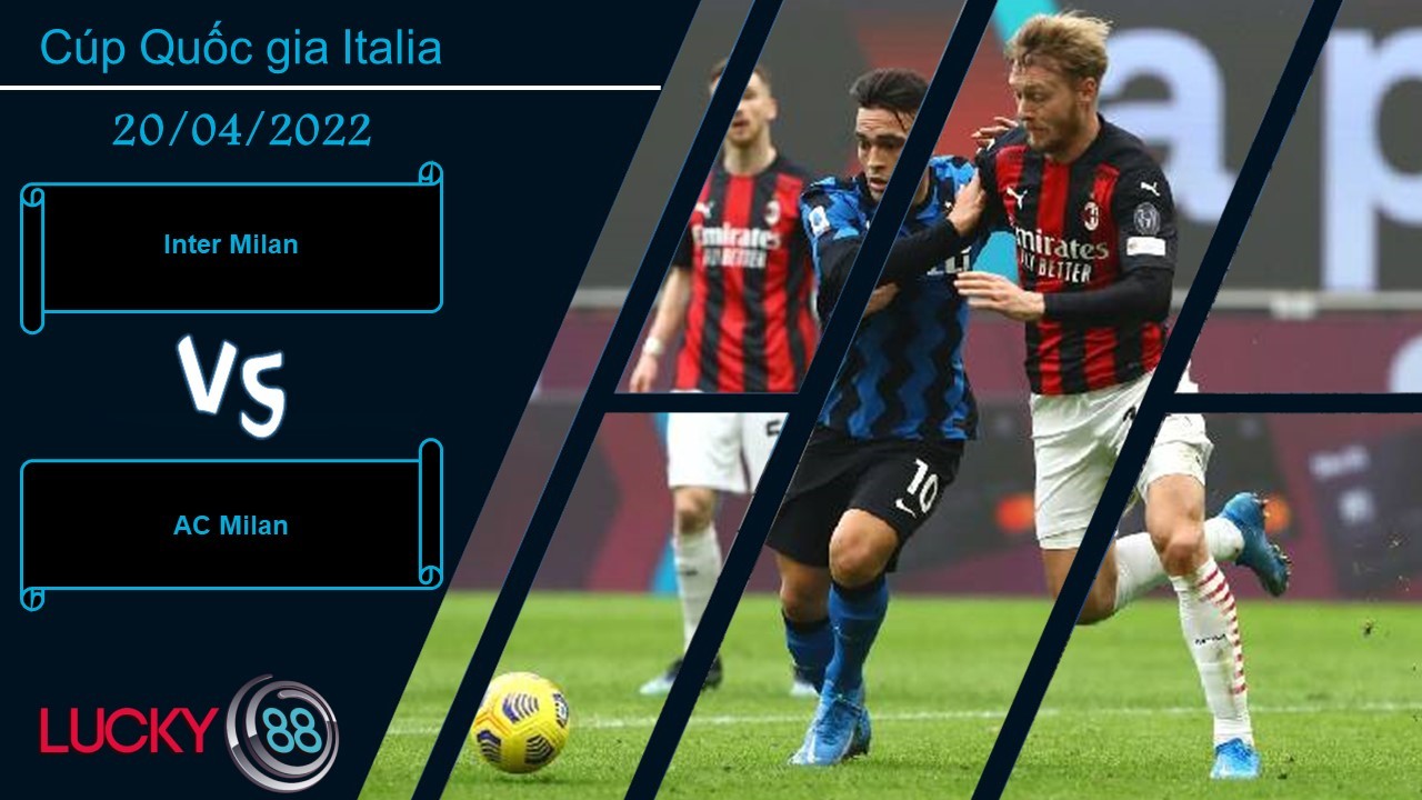 LUCKY88 Inter Milan vs AC Milan , Nhận định bóng đá 20/04/2022, Trận cầu then chốt