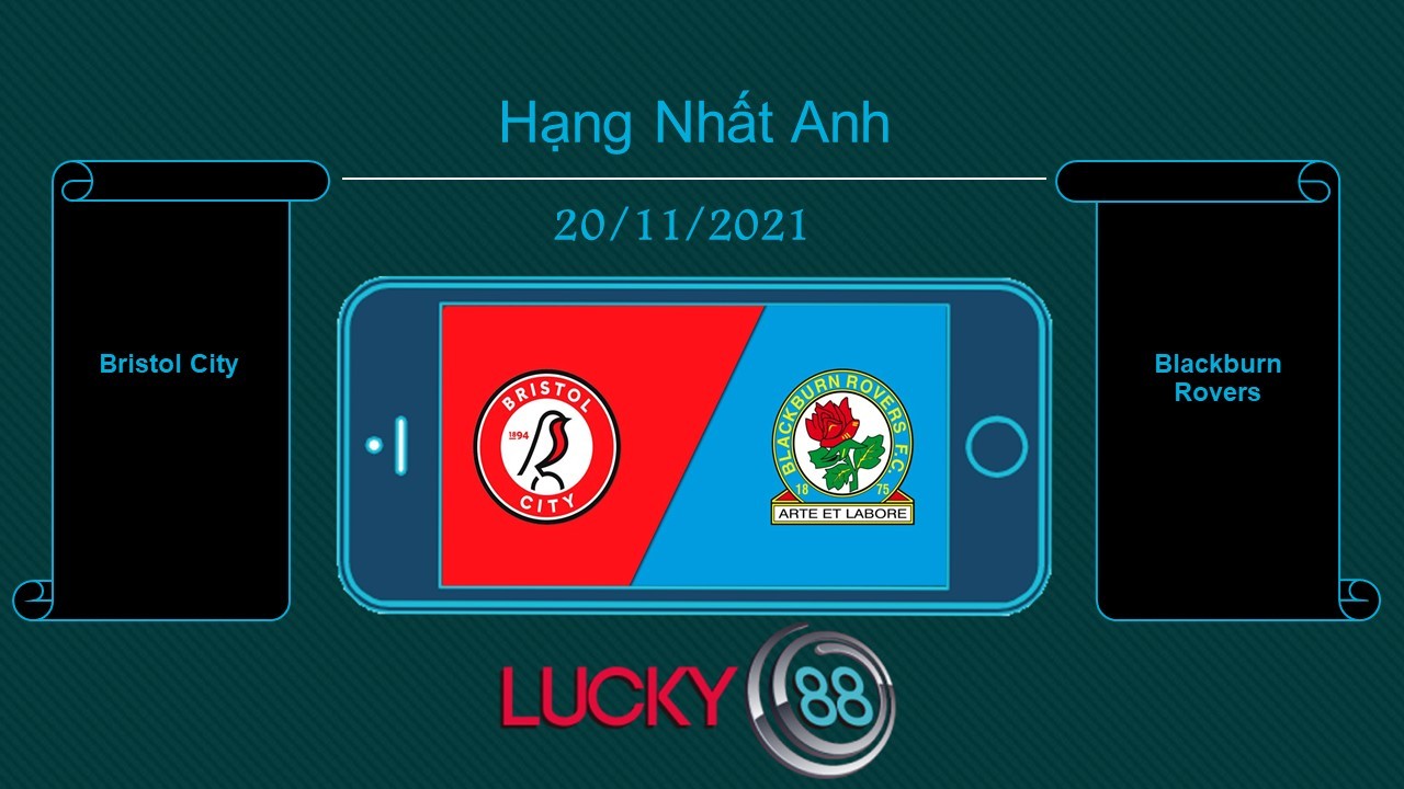 LUCKY88 Bristol City vs Blackburn Rovers , Tip bóng đá miễn phí ngày 20/11/2021