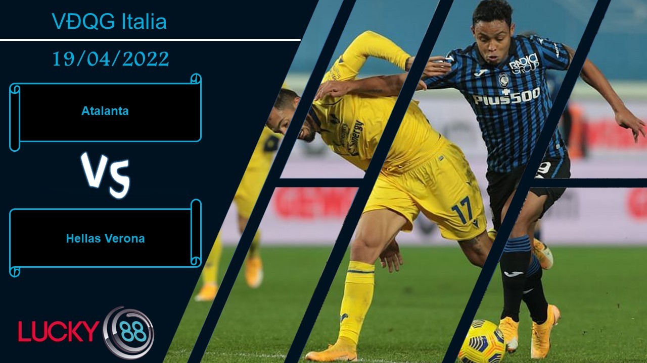 LUCKY88 Atalanta vs Hellas Verona, Nhận định bóng đá 19/04/2022, Tận dụng ưu thế