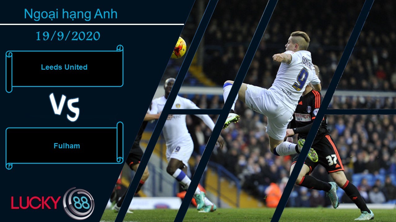 LUCKY88 Leeds United vs Fulham , Nhận định bóng đá 19/09/2020, 3 điểm trước mặt