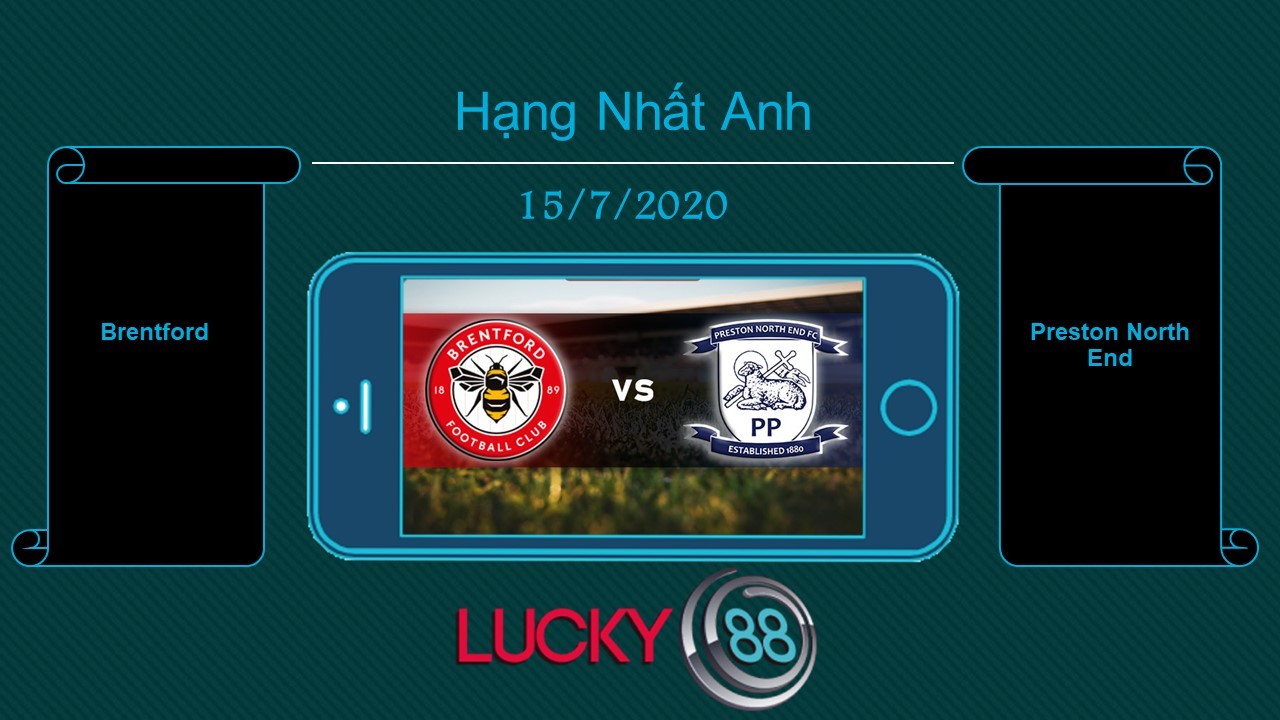 LUCKY88 Brentford vs Preston North End, Tip bóng đá miễn phí ngày 15/07/2020