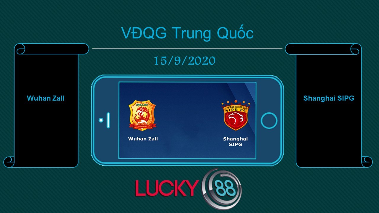 LUCKY88 Wuhan Zall vs Shanghai SIPG , Tip bóng đá miễn phí ngày 15/09/2020