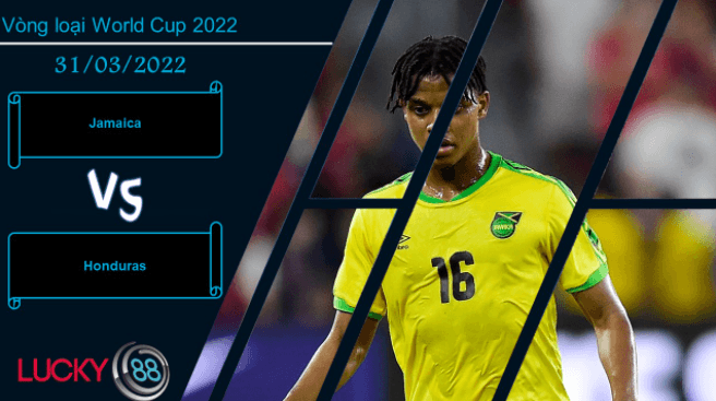 LUCKY88 Jamaica vs Honduras , Nhận định bóng đá 31/03/2022, Tâm lý thoải mái