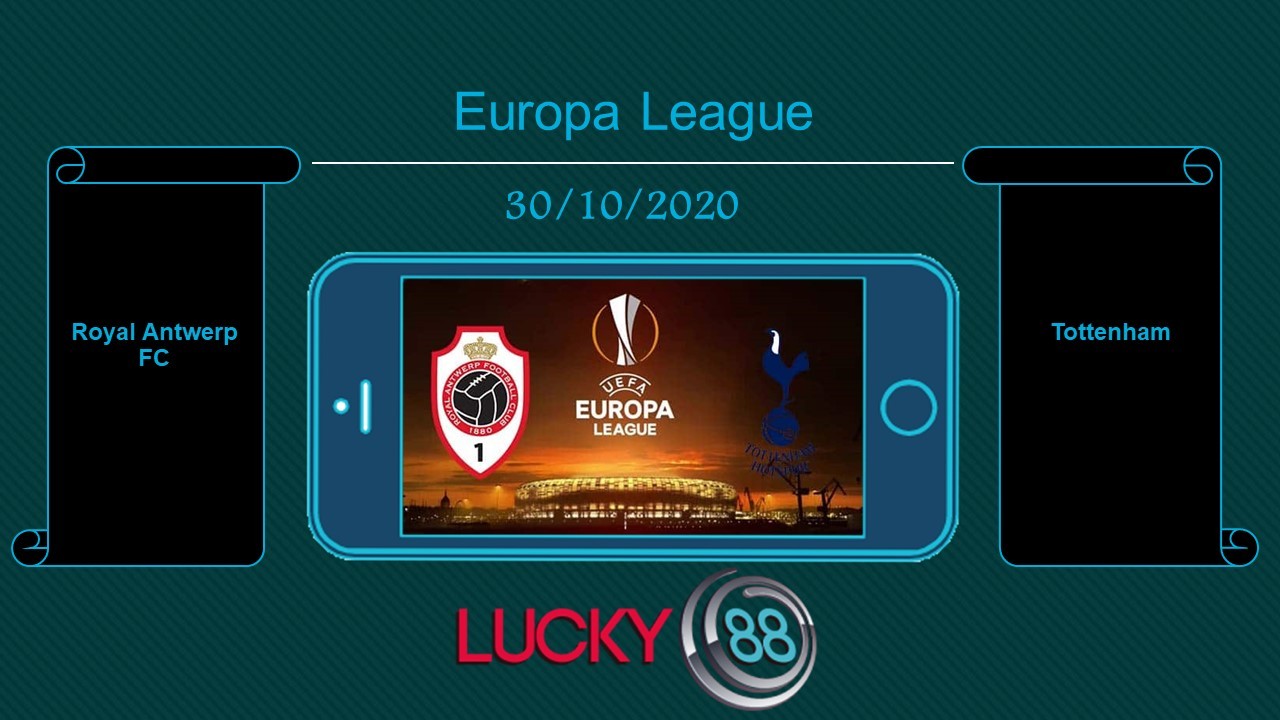 LUCKY88 Royal Antwerp FC vs Tottenham  , Tip bóng đá miễn phí ngày 30/10/2020